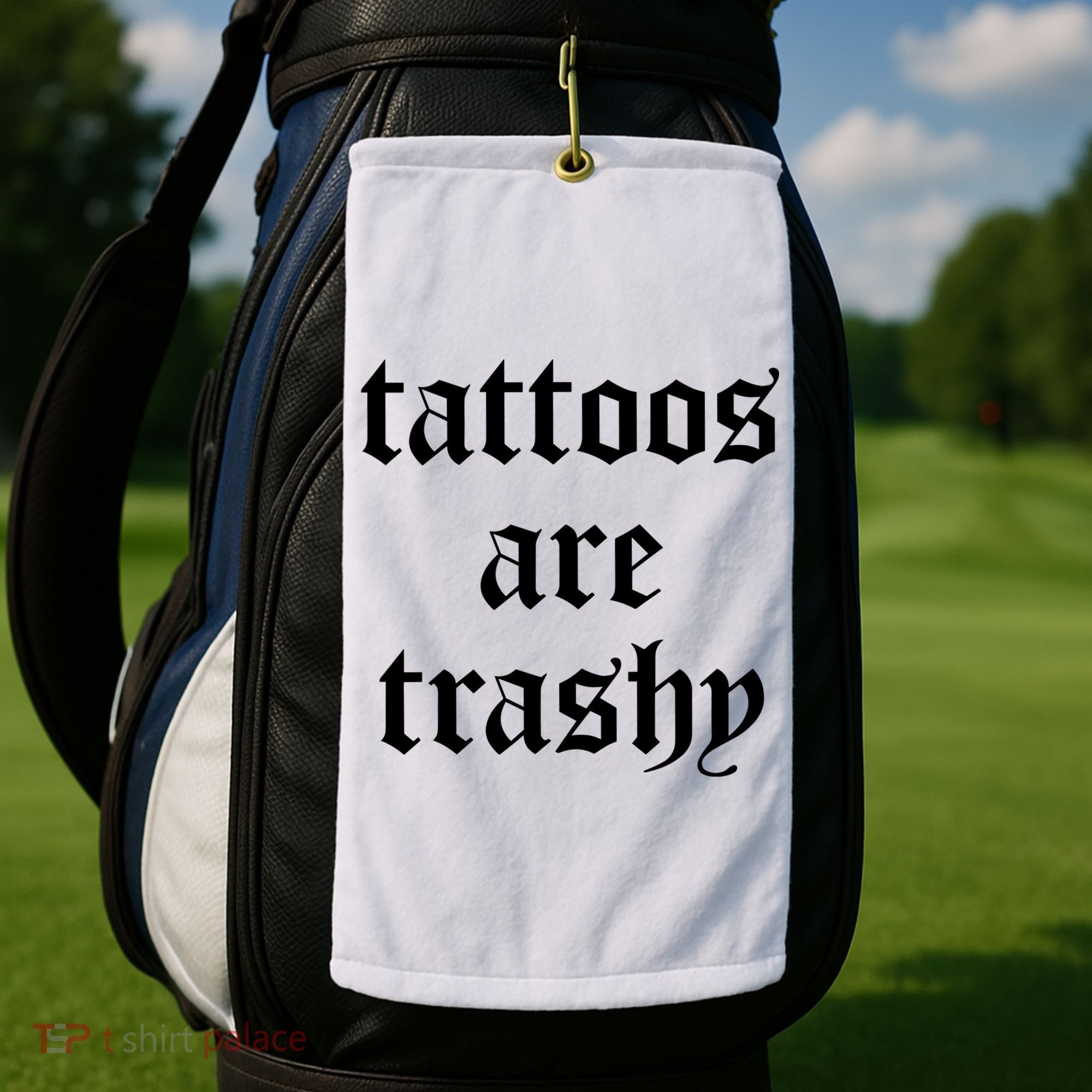 Tattoos Are Trashy Golf Towel