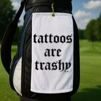 Tattoos Are Trashy Golf Towel thumb 2