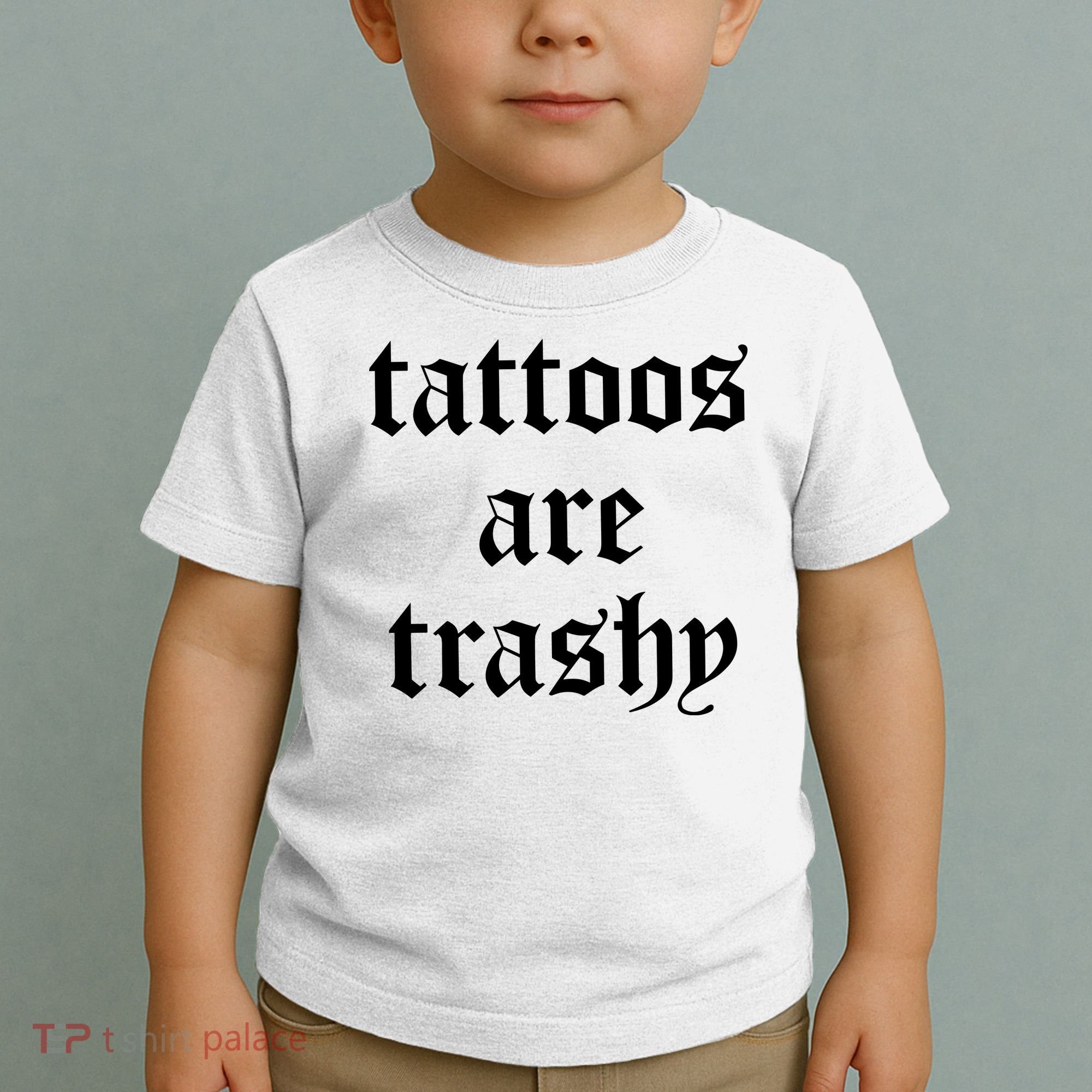 Tattoos Are Trashy Toddler T-Shirt
