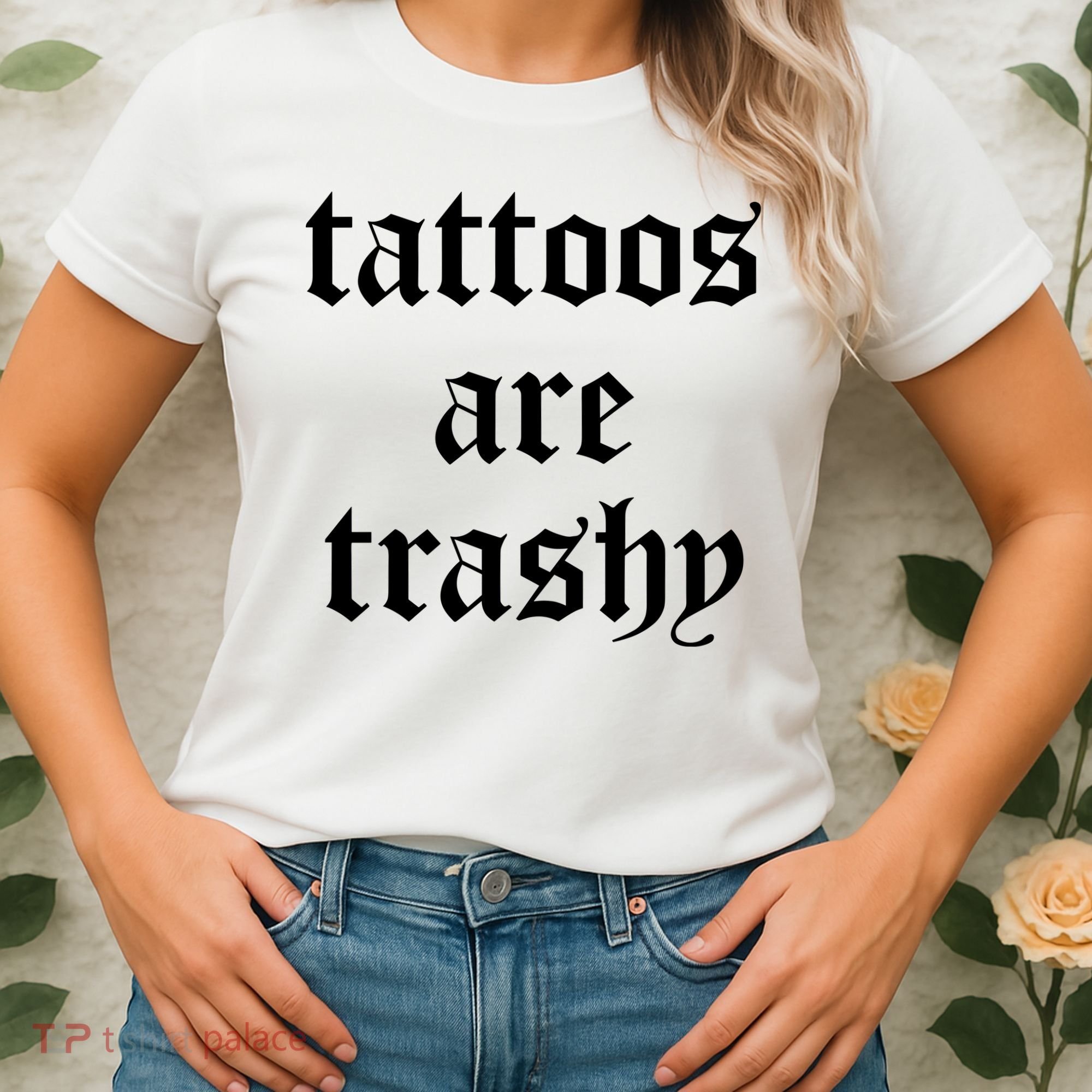 Tattoos Are Trashy Women's T-Shirt