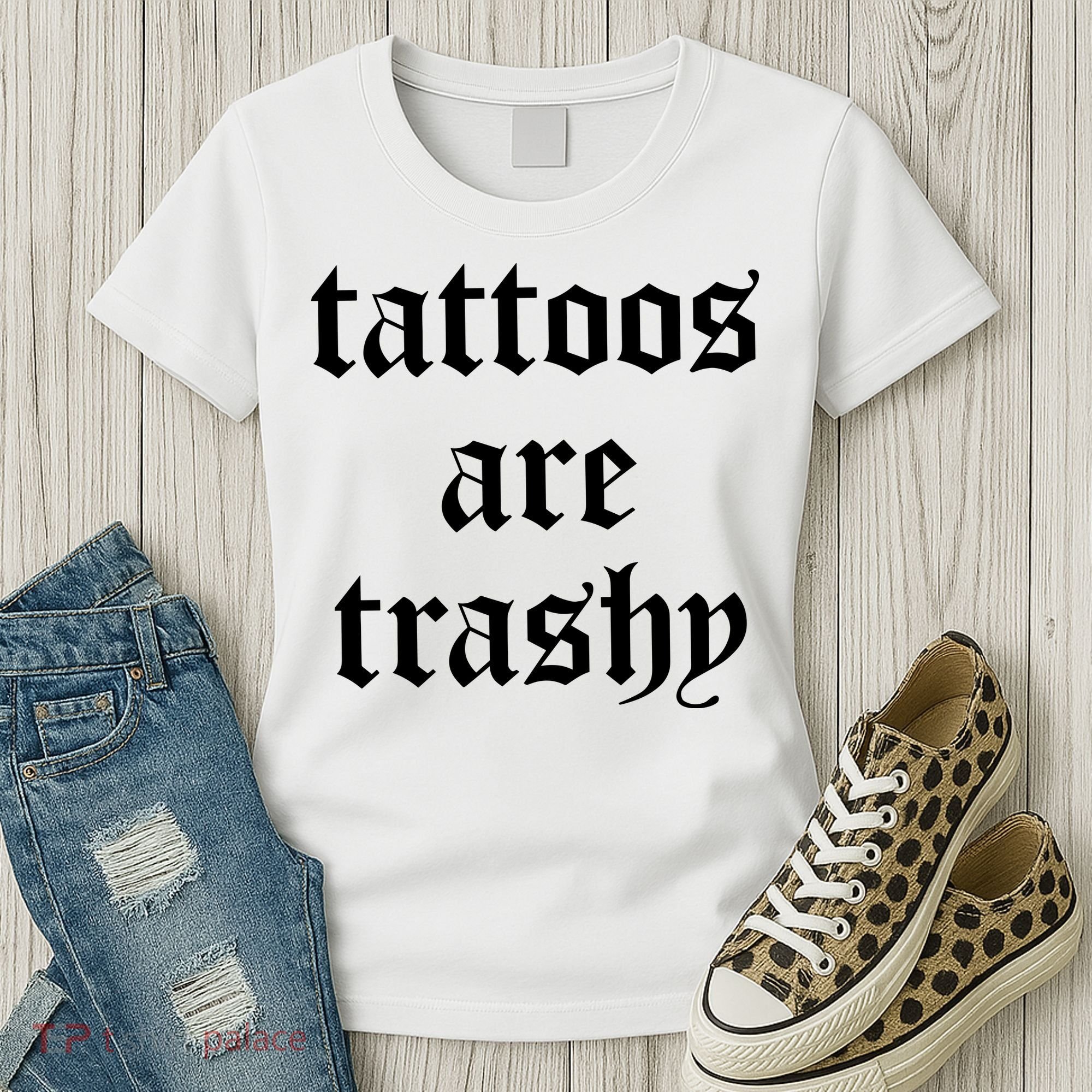 Tattoos Are Trashy Women's T-Shirt
