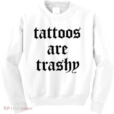 Tattoos Are Trashy Kids Sweatshirt