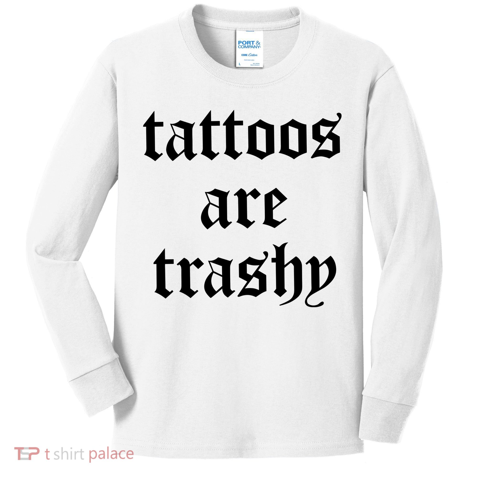 Tattoos Are Trashy Kids Long Sleeve Shirt