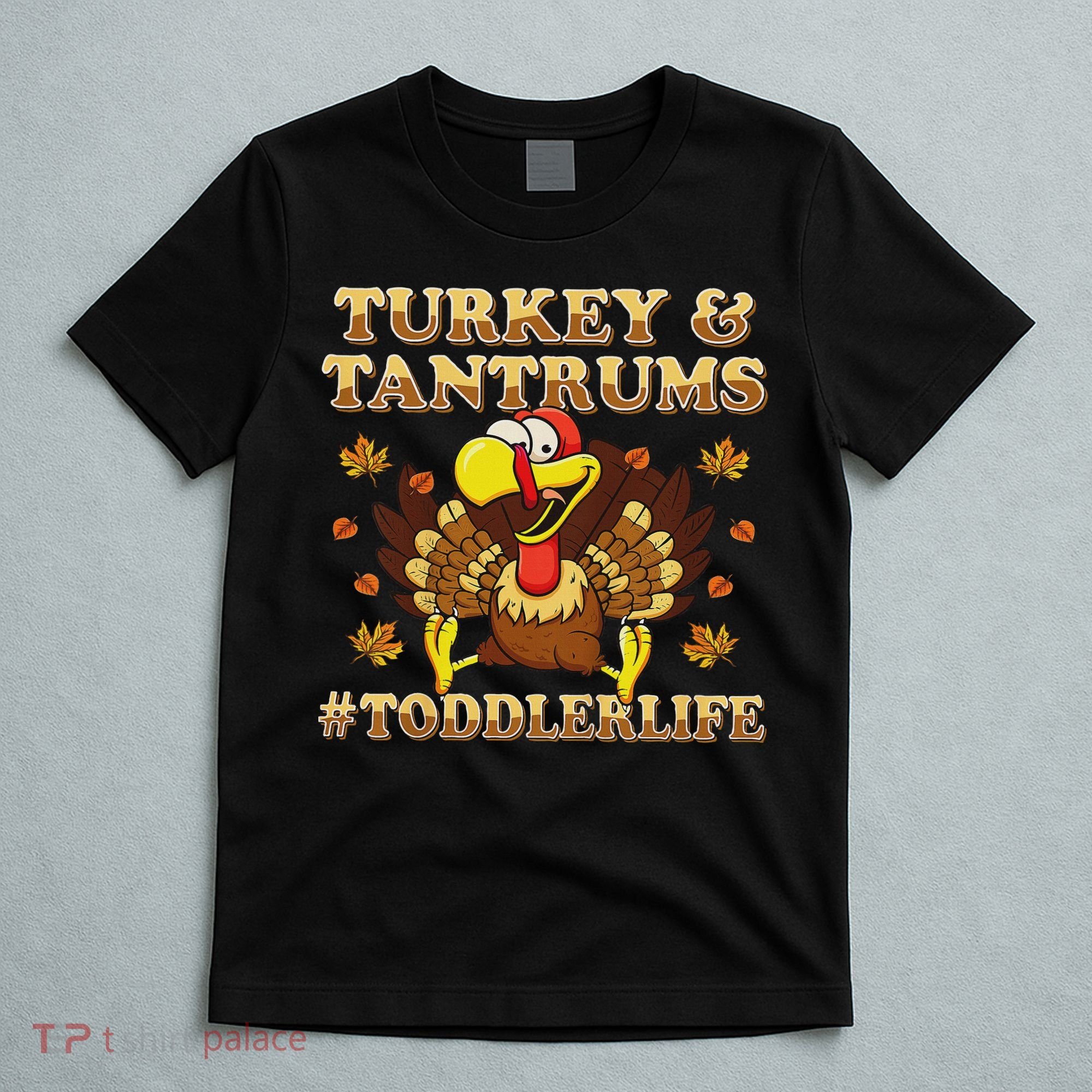 Turkey And Tantrums Life Funny Thanksgiving T-Shirt