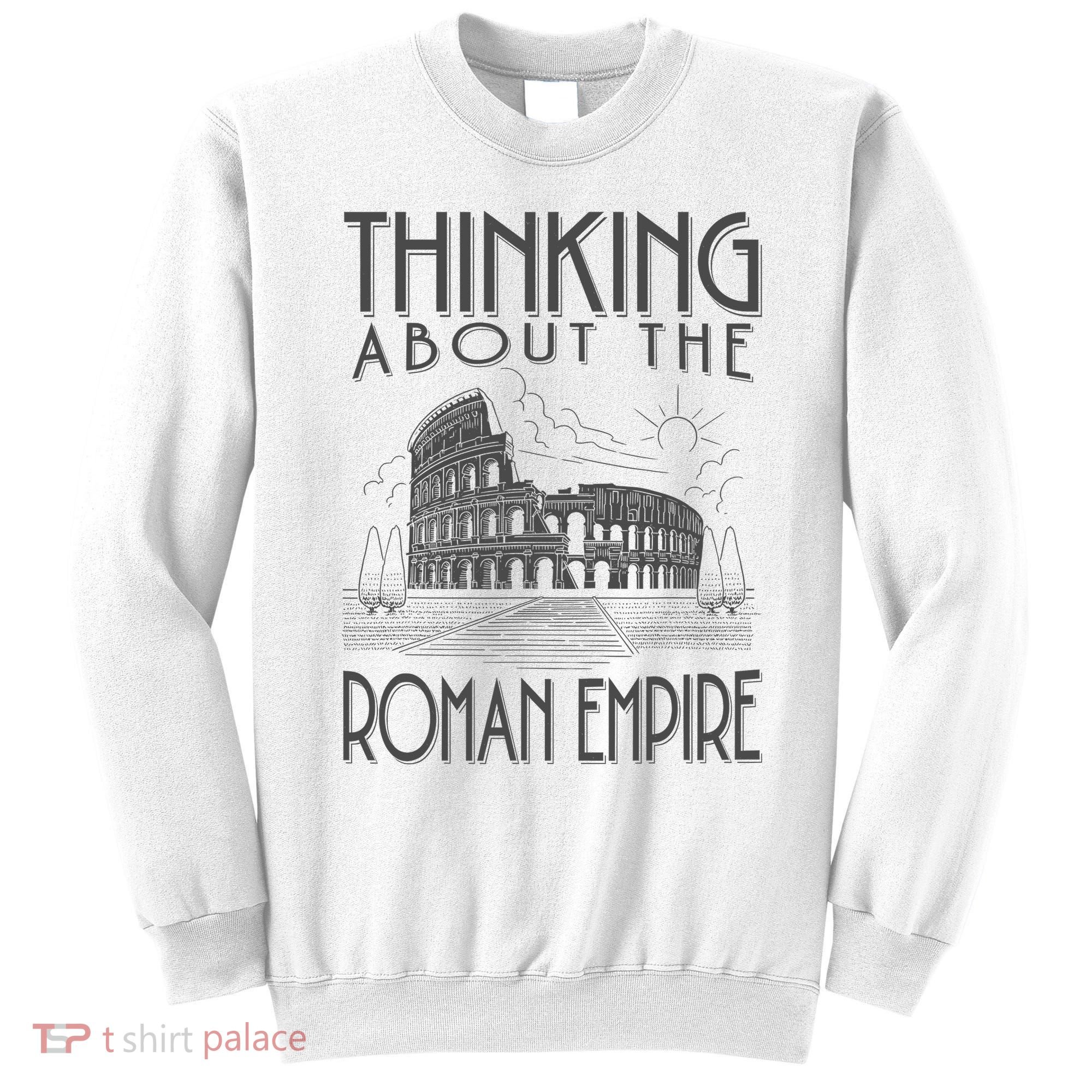 Thinking About The Roman Empire Funny Rome Meme Dad Joke Sweatshirt