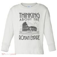 Thinking About The Roman Empire Funny Rome Meme Dad Joke Toddler Long Sleeve Shirt thumb 0