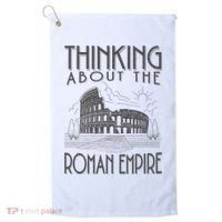 Thinking About The Roman Empire Funny Rome Meme Dad Joke Golf Towel thumb 0
