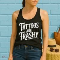 Tattoos Are Trashy Anti Tattoo Critics Funny Tattoo Haters Women's Tank Top thumb 2
