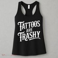 Tattoos Are Trashy Anti Tattoo Critics Funny Tattoo Haters Women's Tank Top thumb 3