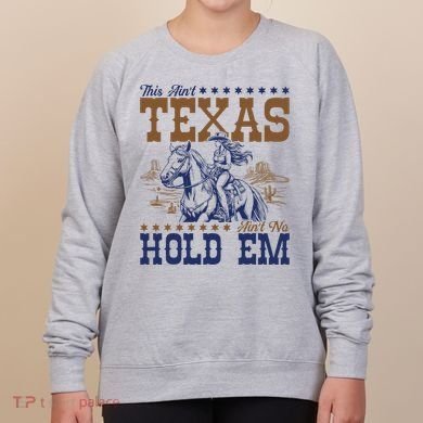 This AinT Texas AinT No Hold Em Women's Sweatshirt