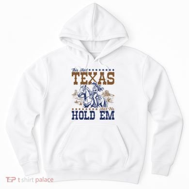 This AinT Texas AinT No Hold Em Hoodie
