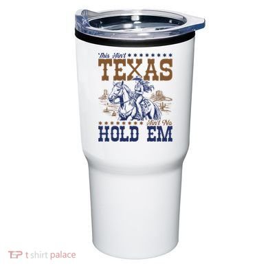This AinT Texas AinT No Hold Em Tumbler