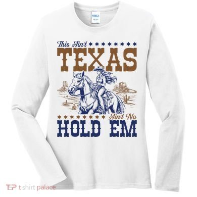 This AinT Texas AinT No Hold Em Women's Long Sleeve Shirt