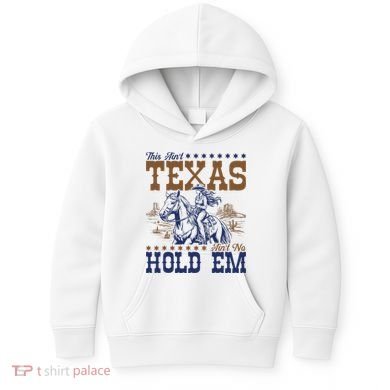 This AinT Texas AinT No Hold Em Kids Hoodie