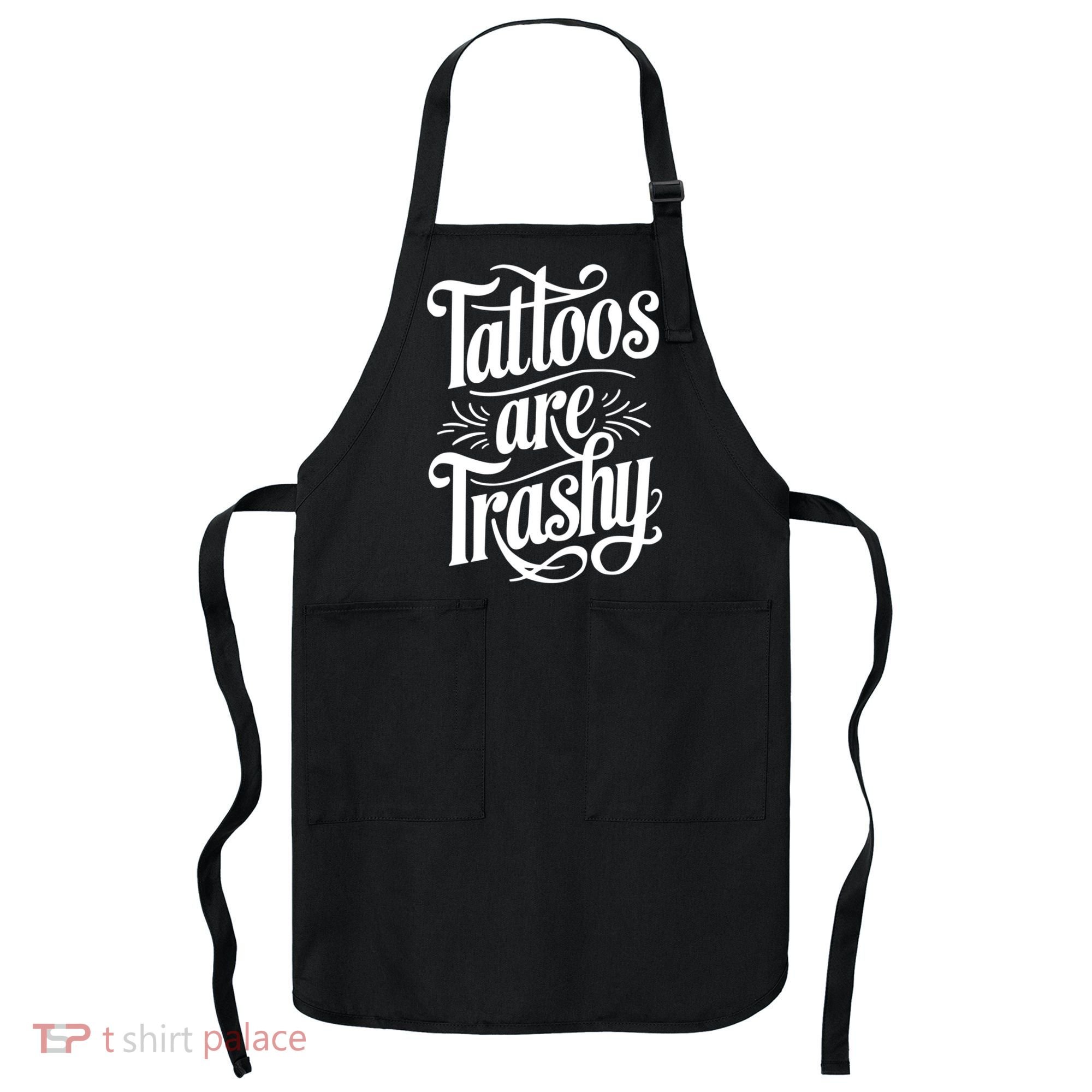 Tattoos Are Trashy Apron