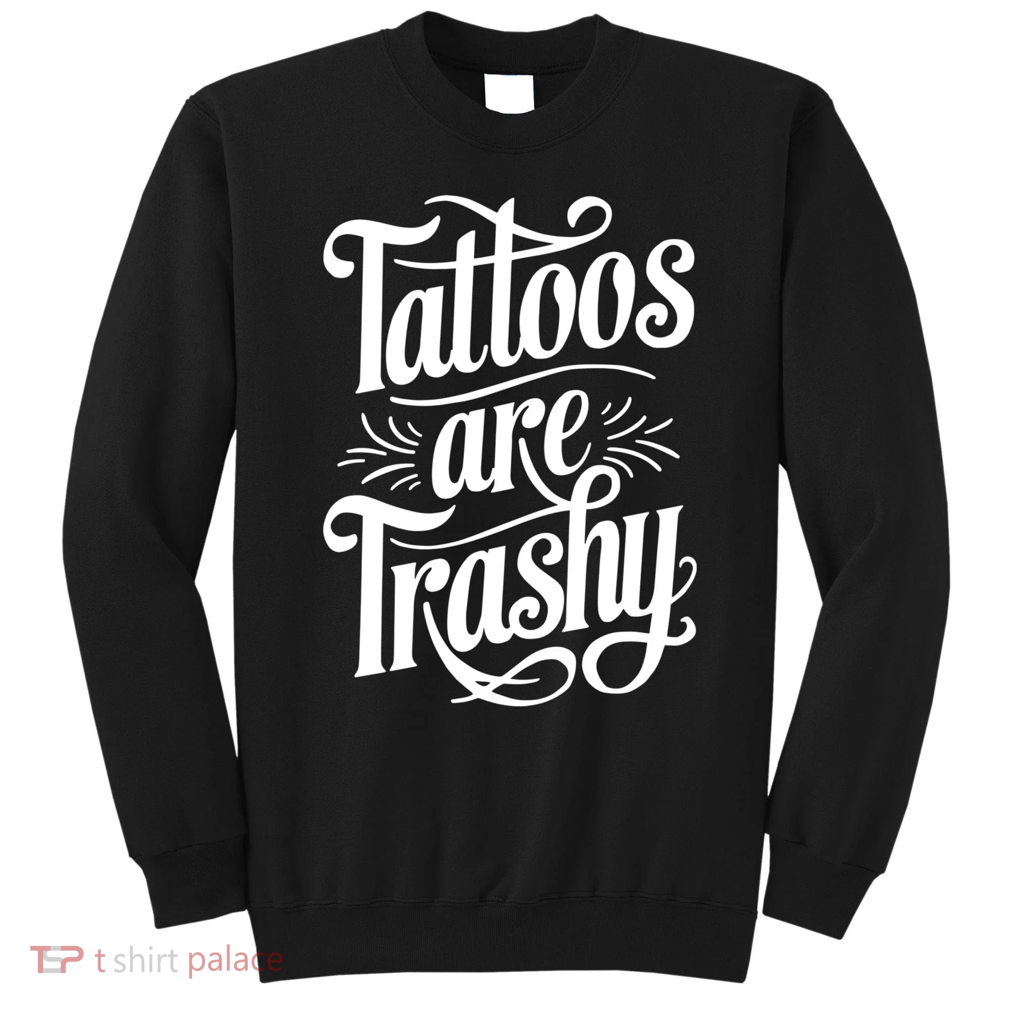 Tattoos Are Trashy Sweatshirt