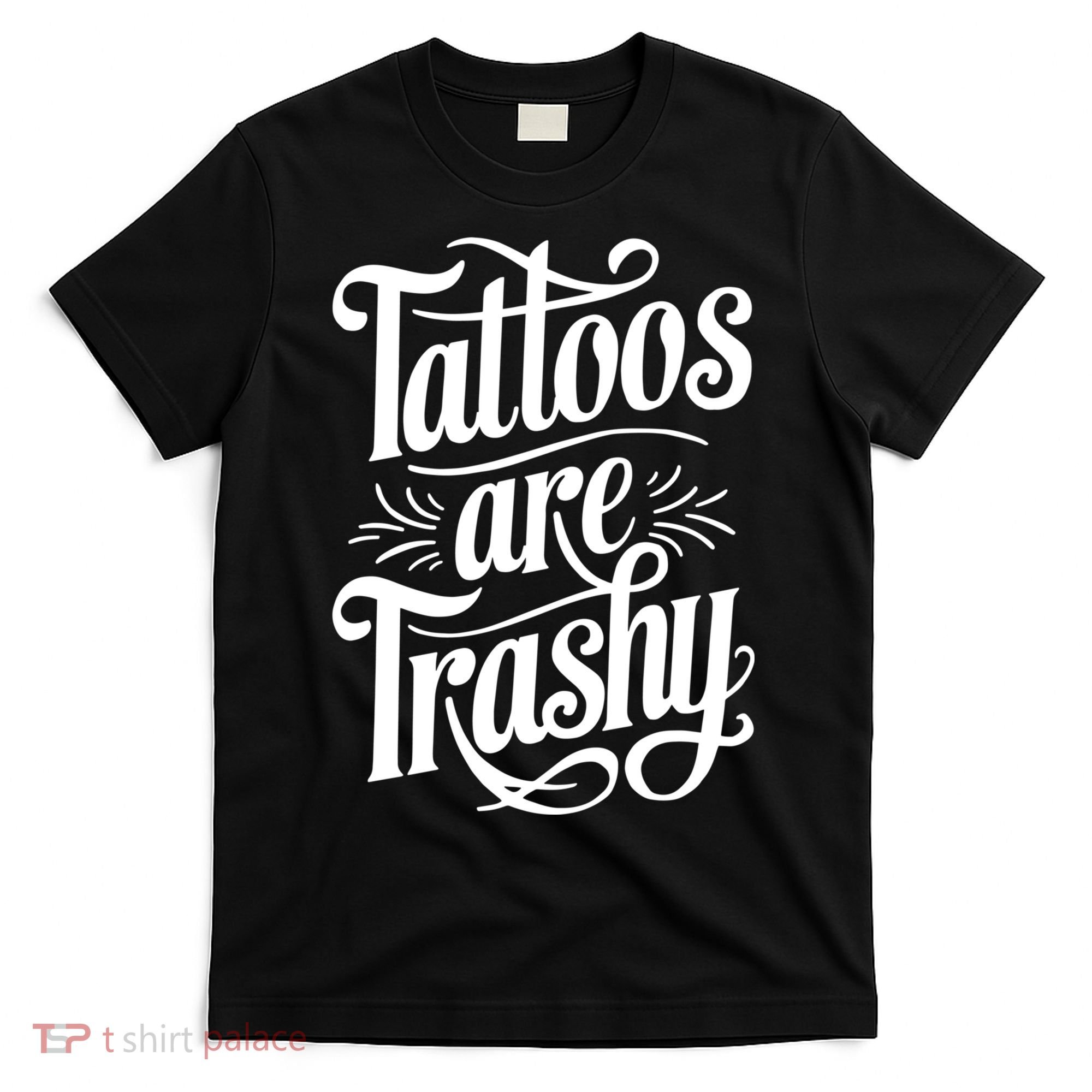 Tattoos Are Trashy T-Shirt