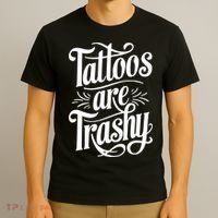 Tattoos Are Trashy T-Shirt thumb 3