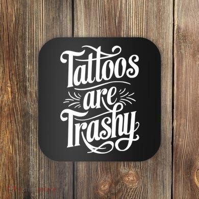 Tattoos Are Trashy Coaster