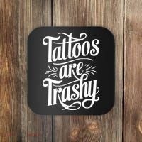 Tattoos Are Trashy Coaster thumb 0