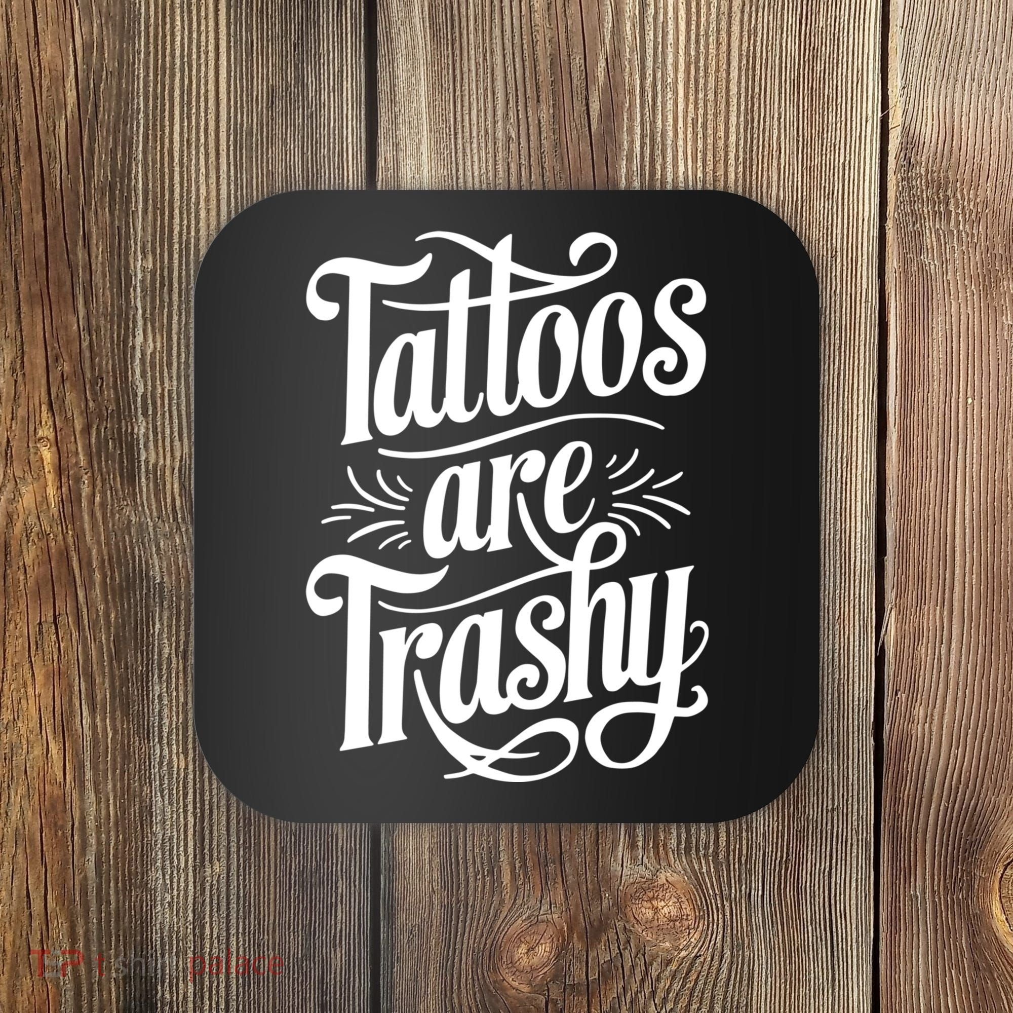 Tattoos Are Trashy Coaster
