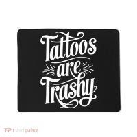 Tattoos Are Trashy Mousepad thumb 0