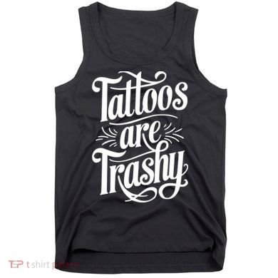 Tattoos Are Trashy Tank Top
