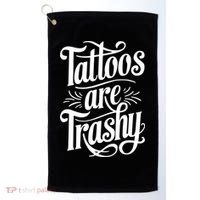 Tattoos Are Trashy Golf Towel thumb 0