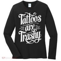 Tattoos Are Trashy Women's Long Sleeve Shirt thumb 0