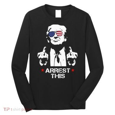 Trump Arrest This Long Sleeve Shirt