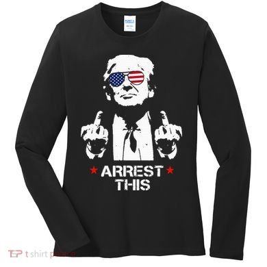 Trump Arrest This Women's Long Sleeve Shirt