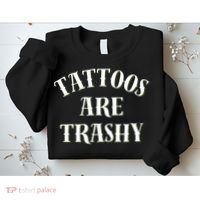 Tattoos Are Trashy Funny Sarcastic Joke Sweatshirt thumb 2