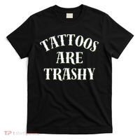 Tattoos Are Trashy Funny Sarcastic Joke T-Shirt thumb 0