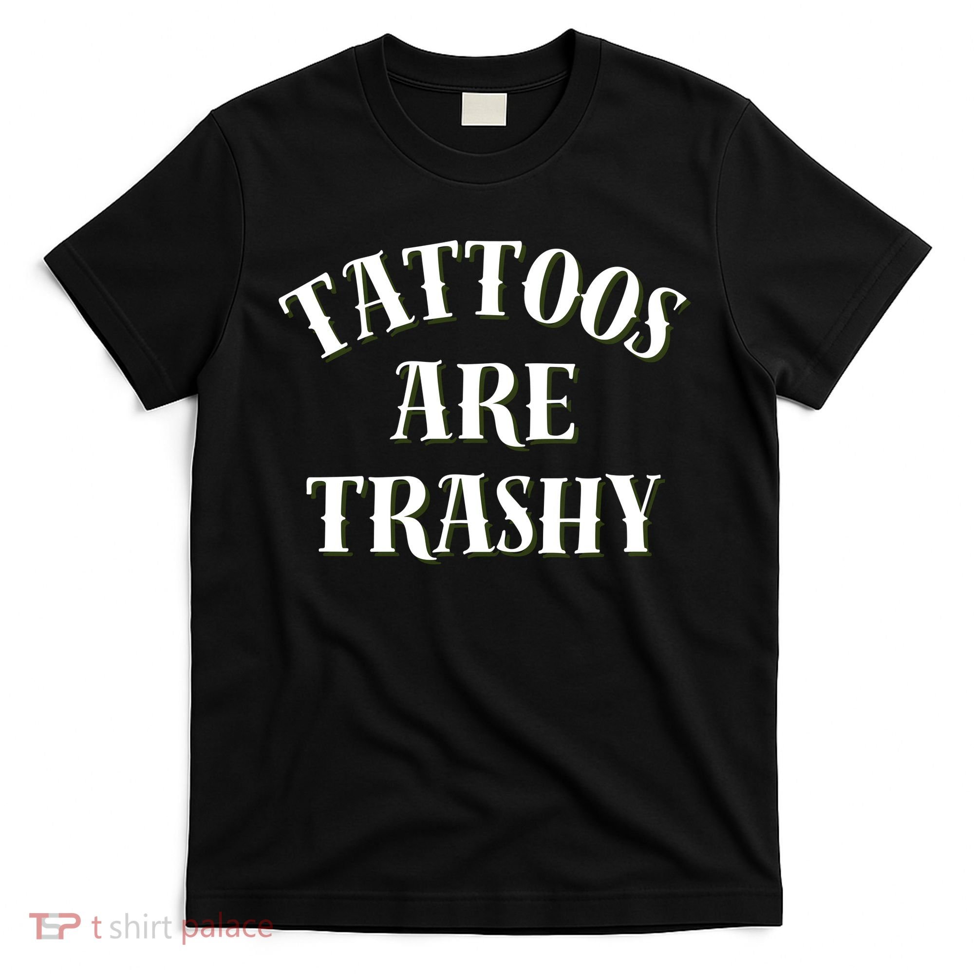 Tattoos Are Trashy Funny Sarcastic Joke T-Shirt