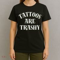 Tattoos Are Trashy Funny Sarcastic Joke T-Shirt thumb 4