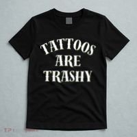 Tattoos Are Trashy Funny Sarcastic Joke T-Shirt thumb 5