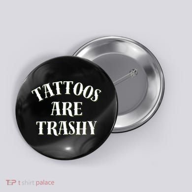 Tattoos Are Trashy Funny Sarcastic Joke Button