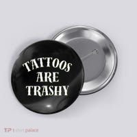 Tattoos Are Trashy Funny Sarcastic Joke Button thumb 0