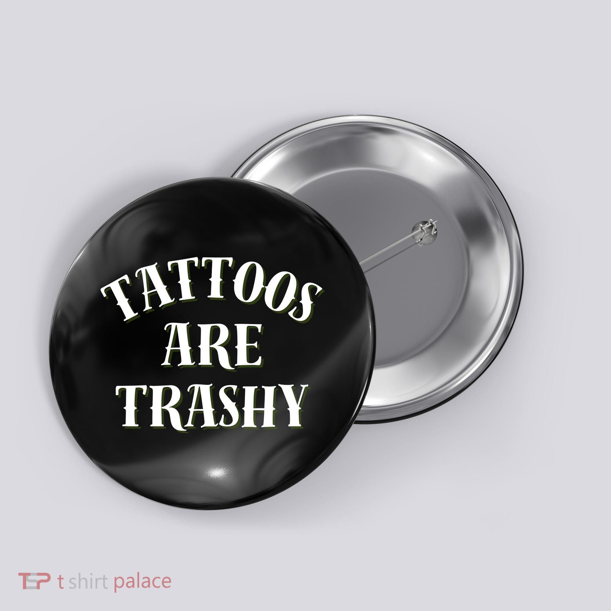 Tattoos Are Trashy Funny Sarcastic Joke Button