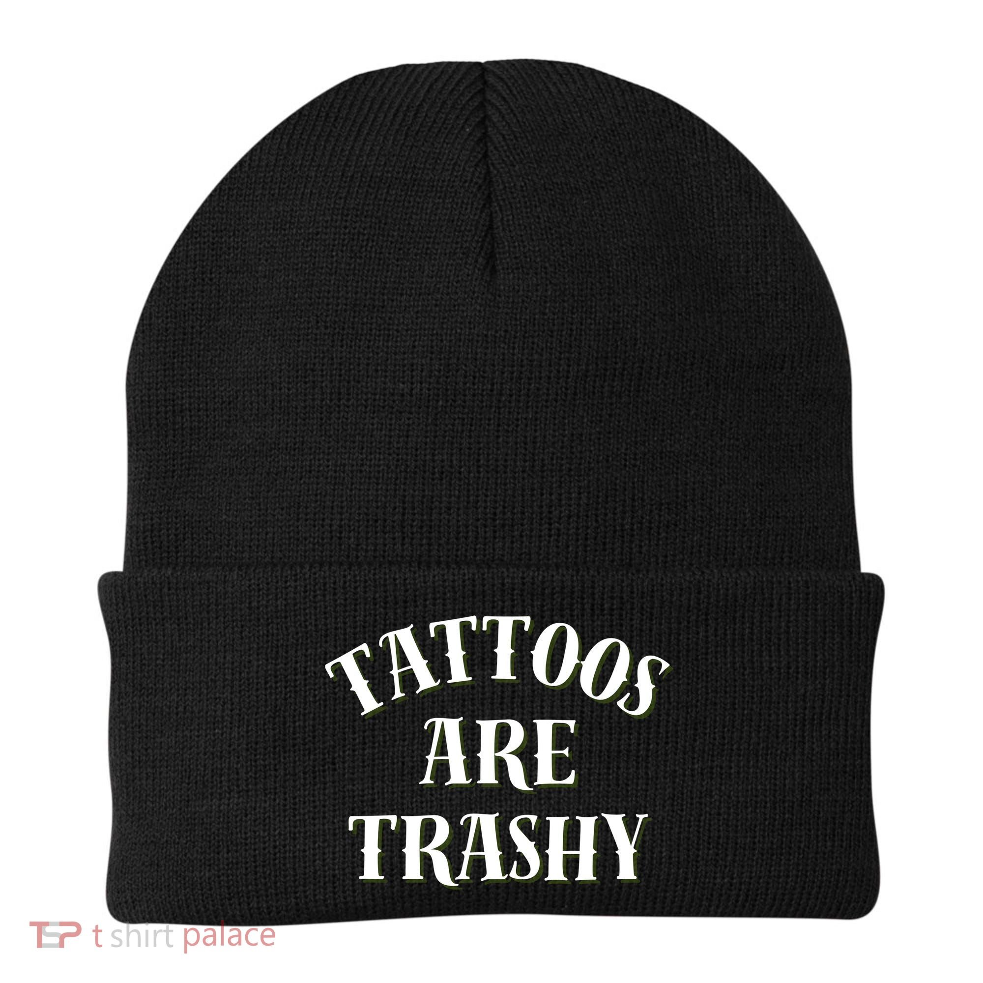 Tattoos Are Trashy Funny Sarcastic Joke Beanie