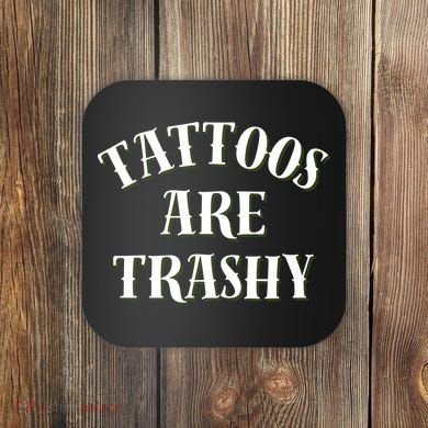 Tattoos Are Trashy Funny Sarcastic Joke Coaster