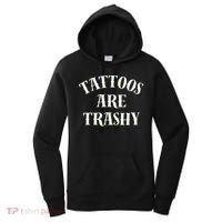 Tattoos Are Trashy Funny Sarcastic Joke Women's Hoodie thumb 0