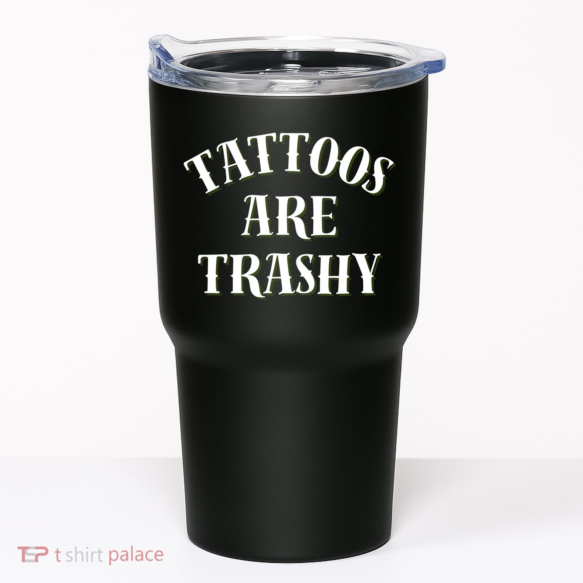 Tattoos Are Trashy Funny Sarcastic Joke Tumbler