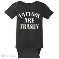 Tattoos Are Trashy Funny Sarcastic Joke Baby Bodysuit thumb 0