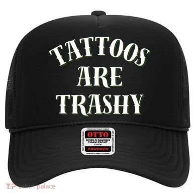 Tattoos Are Trashy Funny Sarcastic Joke Hat