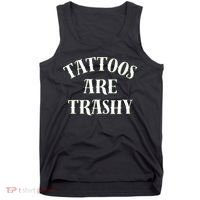 Tattoos Are Trashy Funny Sarcastic Joke Tank Top thumb 0