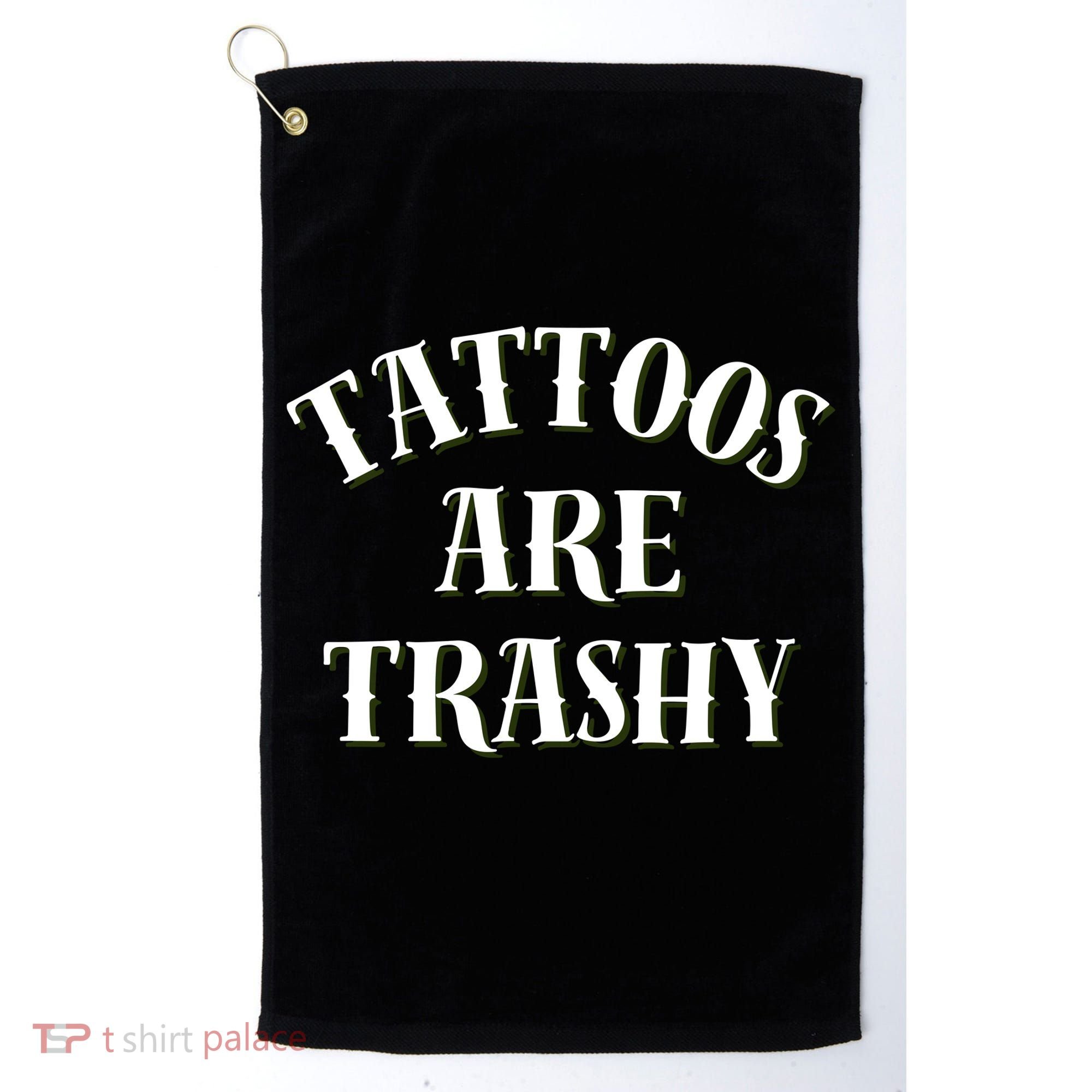 Tattoos Are Trashy Funny Sarcastic Joke Golf Towel