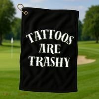 Tattoos Are Trashy Funny Sarcastic Joke Golf Towel thumb 1