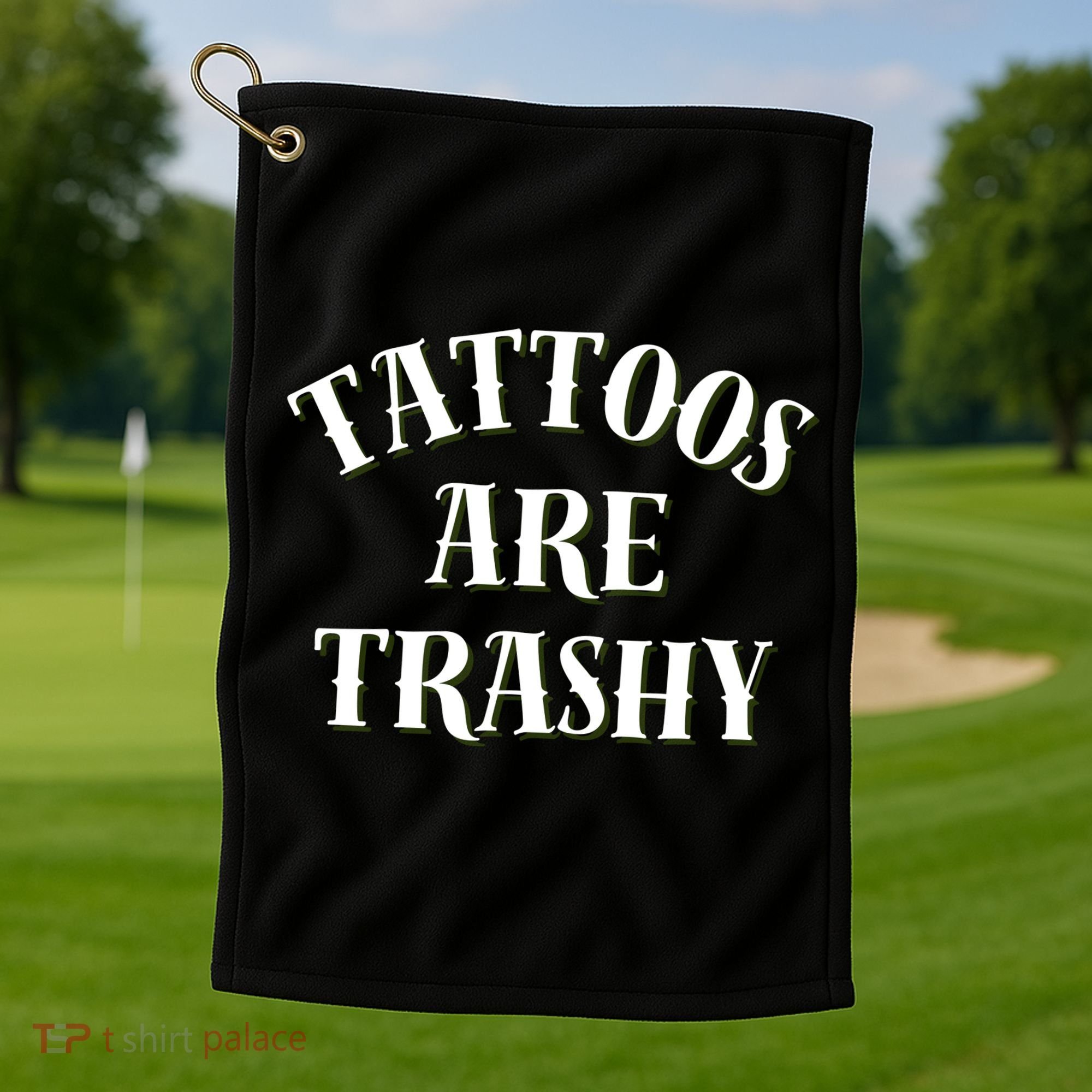 Tattoos Are Trashy Funny Sarcastic Joke Golf Towel