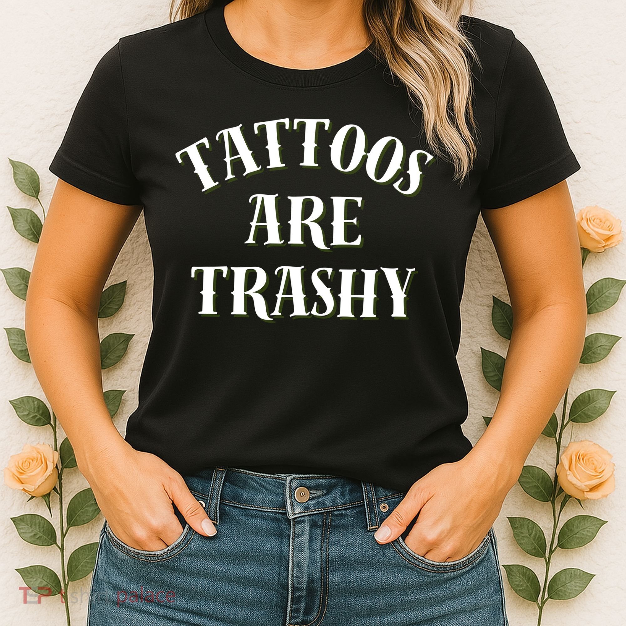 Tattoos Are Trashy Funny Sarcastic Joke Women's T-Shirt